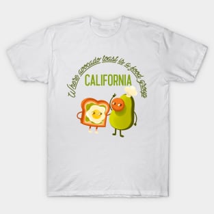 California - Where avocado toast is a food group T-Shirt